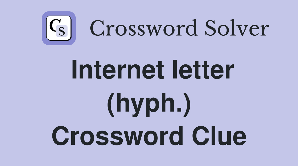 letter (hyph.) Crossword Clue Answers Crossword Solver